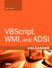 VBScript, WMI, and ADSI Unleashed: Using VBScript, WMI, and ADSI to Automate Windows Administration, 2nd Edition