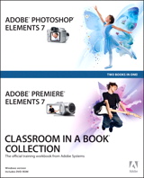 Adobe Photoshop Elements 7 and Adobe Premiere Elements 7 Classroom in a Book Collection