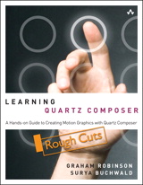 Learning Quartz Composer: A Hands-On Guide to Creating Motion Graphics with Quartz Composer, Rough Cuts