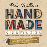 Robin Williams Handmade Design Workshop: Create Handmade Elements for Digital Design