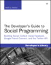 Developer's Guide to Social Programming: Building Social Context Using Facebook, Google Friend Connect, and the Twitter API, The