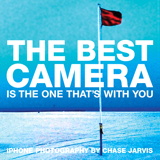 Best Camera Is The One That's With You, The: iPhone Photography by Chase Jarvis