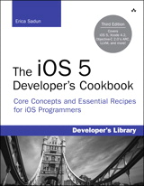 iOS 5 Developer's Cookbook, The: Core Concepts and Essential Recipes for iOS Programmers, 3rd Edition