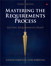 Mastering the Requirements Process: Getting Requirements Right, 3rd Edition