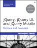 jQuery, jQuery UI, and jQuery Mobile: Recipes and Examples