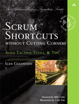 Scrum Shortcuts without Cutting Corners: Agile Tactics, Tools, and Tips