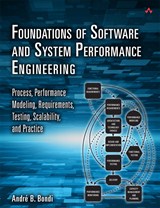 Foundations of Software and System Performance Engineering: Process, Performance Modeling, Requirements, Testing, Scalability, and Practice