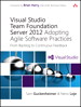 Visual Studio Team Foundation Server 2012: Adopting Agile Software Practices: From Backlog to Continuous Feedback, 3rd Edition