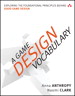 Game Design Vocabulary, A: Exploring the Foundational Principles Behind Good Game Design