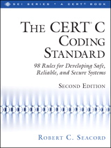 CERT® C Coding Standard, Second Edition, The: 98 Rules for Developing Safe, Reliable, and Secure Systems, 2nd Edition