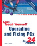 Sams Teach Yourself Upgrading and Fixing PCs in 24 Hours, 3rd Edition