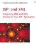 JSP and XML: Integrating XML and Web Services in Your JSP Application