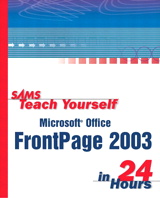 Sams Teach Yourself Microsoft Office FrontPage 2003 in 24 Hours