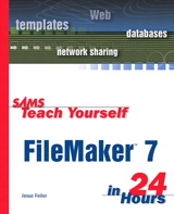 Sams Teach Yourself FileMaker 7 in 24 Hours