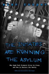 Inmates Are Running the Asylum, The: Why High Tech Products Drive Us Crazy and How to Restore the Sanity, 2nd Edition