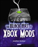 Black Art of Xbox Mods, The
