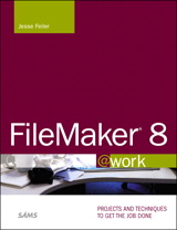 FileMaker 8 @work: Projects and Techniques to Get the Job Done