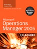 Microsoft Operations Manager 2005 Unleashed (MOM): With A Preview of Operations Manager 2007