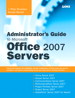 Administrator's Guide to Microsoft Office 2007 Servers: Forms Server 2007, Groove Server 2007, Live Communications Server 2007, PerformancePoint Server 2007, Project Portfolio Server 2007, Project Server 2007, SharePoint Server 2007 for Search