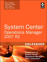 System Center Operations Manager (OpsMgr) 2007 R2 Unleashed: Supplement to System Center Operations Manager 2007 Unleashed