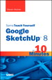 Sams Teach Yourself Google SketchUp 8 in 10 Minutes