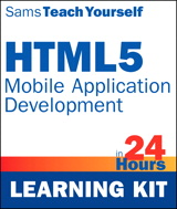 HTML5 Mobile Application Development in 24 Hours, Sams Teach Yourself (Learning Kit)