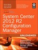 System Center 2012 R2 Configuration Manager Unleashed: Supplement to System Center 2012 Configuration Manager (SCCM) Unleashed