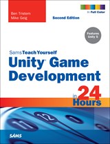 Unity Game Development in 24 Hours, Sams Teach Yourself, 2nd Edition