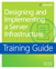 Training Guide: Designing and Implementing an Enterprise Server Infrastructure