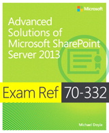 Exam Ref 70-332 Advanced Solutions of Microsoft SharePoint Server 2013 (MCSE)