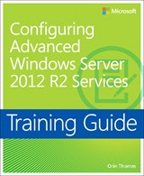 Training Guide Configuring Advanced Windows Server 2012 R2 Services (MCSA)