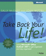 Take Back Your Life!: Using Microsoft Office Outlook 2007 to Get Organized and Stay Organized