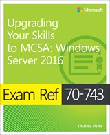 Exam Ref 70-743 Upgrading Your Skills to MCSA: Windows Server 2016
