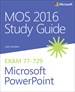 MOS 2016 Study Guide for Microsoft PowerPoint - 9780735699403