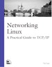 Networking Linux: A Practical Guide to TCP/IP