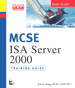 MCSE Training Guide (70-227): Installing, Configuring, and Administering Microsoft Internet Security and Acceleration (ISA) Server 2000