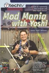 TechTV's Mod Mania with Yoshi: A Guide to Customizing Your Computer and Other Digital Devices