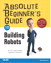 Absolute Beginner's Guide to Building Robots