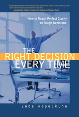 Right Decision Every Time, The: How to Reach Perfect Clarity on Tough Decisions (paperback)