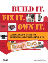 Build It. Fix It. Own It: A Beginner's Guide to Building and Upgrading a PC, Rough Cuts
