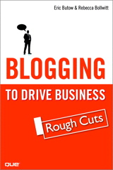 Blogging to Drive Business: Create and Maintain Valuable Customer Connections, Rough Cuts