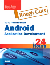 Sams Teach Yourself Android Application Development in 24 Hours, Rough Cuts