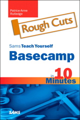 Sams Teach Yourself Basecamp in 10 Minutes, Rough Cuts
