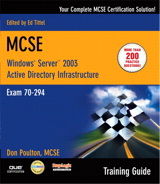 MCSE 70-294 Training Guide: Planning, Implementing, and Maintaining a Microsoft Windows Server 2003 Active Directory InfraStructure