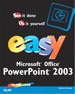 Easy Microsoft Office PowerPoint 2003