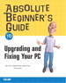 Absolute Beginner's Guide to Upgrading and Fixing Your PC
