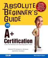 Absolute Beginner's Guide to A+ Certification