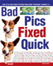 Bad Pics Fixed Quick: How to Fix Lousy Digital Pictures
