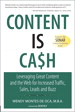 Content is Cash: Leveraging Great Content and the Web for Increased Traffic, Sales, Leads and Buzz