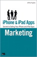 iPhone and iPad Apps Marketing: Secrets to Selling Your iPhone and iPad Apps